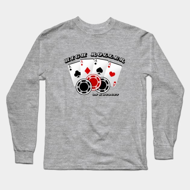 High Roller On A Budget Long Sleeve T-Shirt by SiebergGiftsLLC